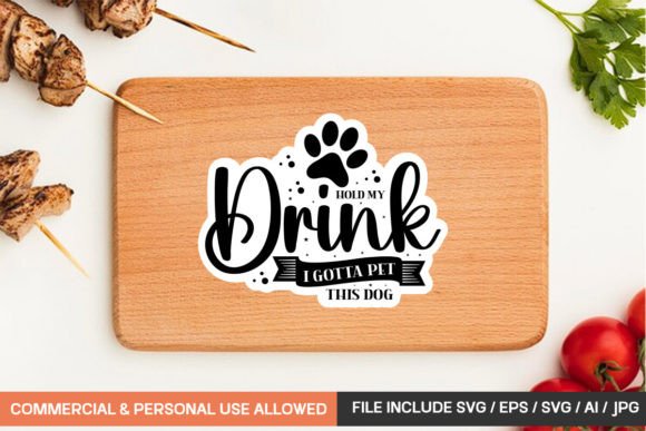 Hold My Drink I Gotta Pet This Dog Stick