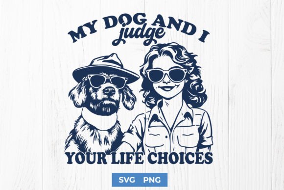 My Dog and I Judge Your Life Choices SVG