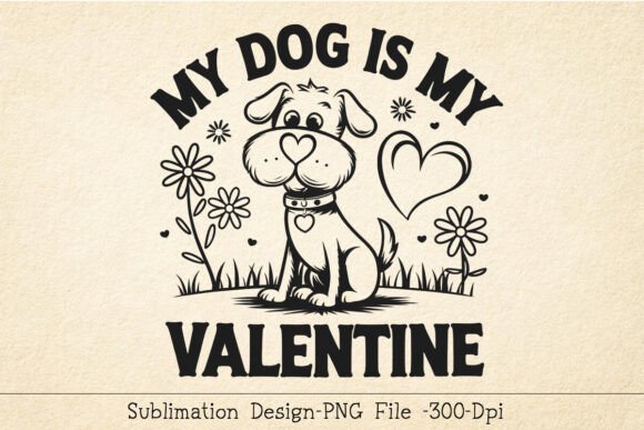 My Dog is My Valentine Sublimation