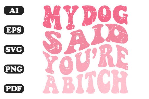 My Dog Said You’re a Bitch Wavy Svg